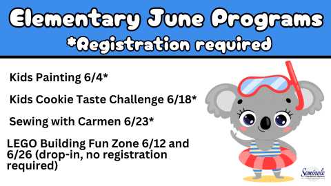 Elementary June Programs; *Registration required; Kids Painting 6/4*; Kids Cookie Taste Challenge 6/18*; Sewing with Carmen 6/23*; LEGO Building Fun Zone 6/12 and 6/26 (drop-in, no registration required); image of cartoon koala with swimming gear; Seminole Community Library