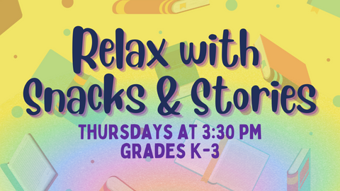 Relax with snacks and stories; Thursdays at 3:30pm; Grades K-3